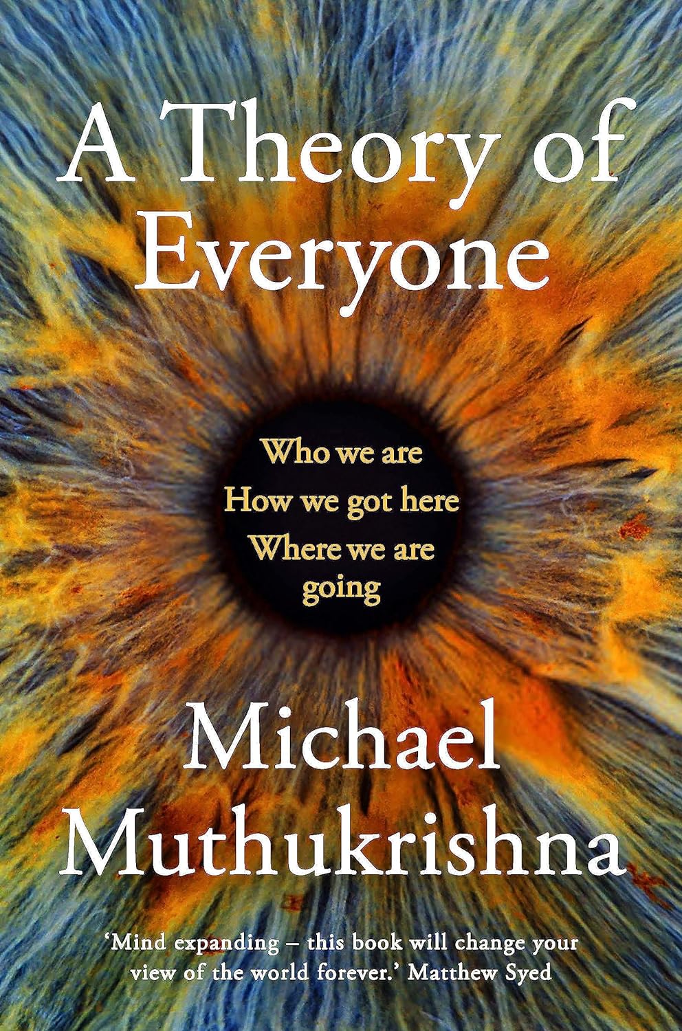 A Theory of Everyone: Who We Are, How We Got Here, and Where We're Going