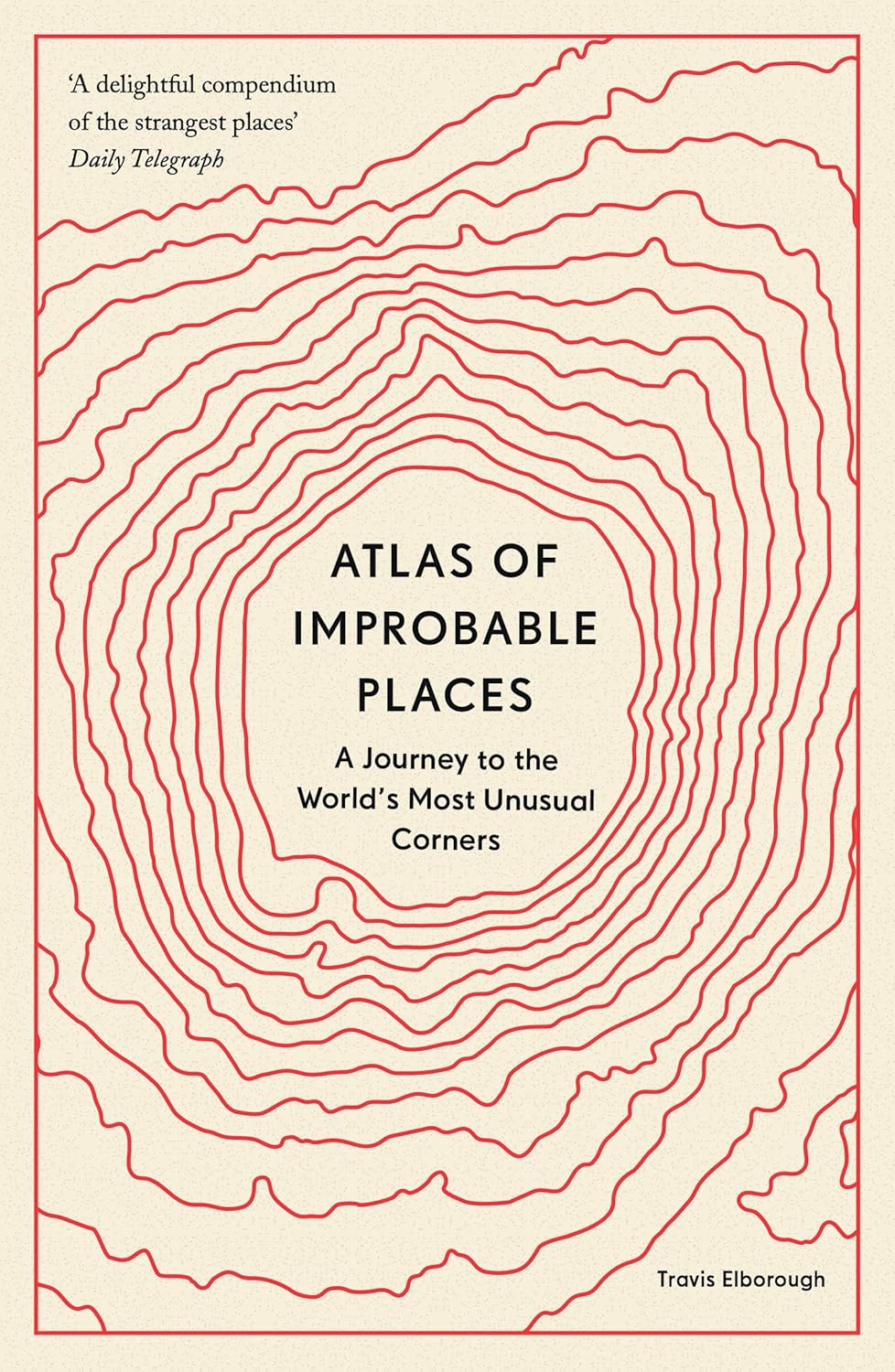 Atlas of Improbable Places: A Journey to the World's Most Unusual Corners - Travis Elborough - imagine 2