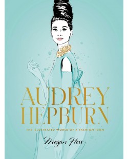 Audrey Hepburn: The Illustrated World of a Fashion Icon