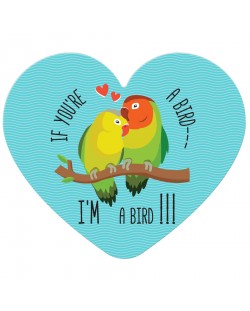 Placa-felicitare - If you're a bird - I'm a bird (in forma de inima)