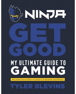 Ninja: Get Good. My Ultimate Guide to Gaming