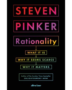 Rationality: What It Is, Why It Seems Scarce, Why It Matters	