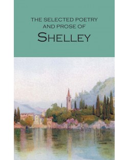 The Selected Poetry and Prose of Shelley: Wordsworth Poetry Library
