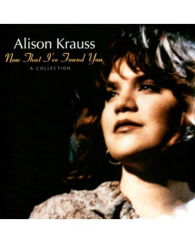 Alison Krauss - Now That I've Found You: A Collection (CD) - 1
