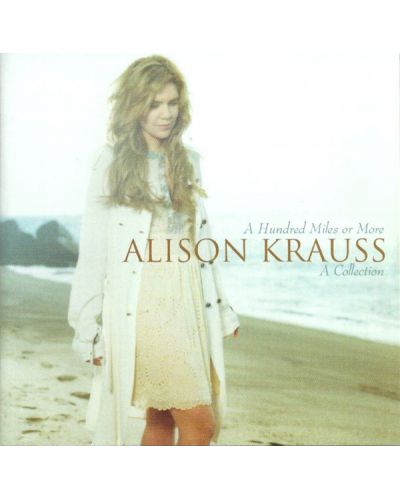 Alison Krauss - A Hundred Miles Or More: A Collection (CD) - 1