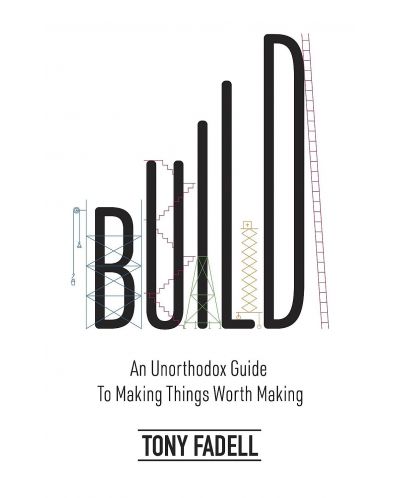 Build: An Unorthodox Guide to Making Things Worth Making - 1