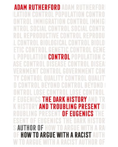 Control The Dark History and Troubling Present of Eugenics	 - 1