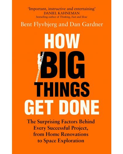 How Big Things Get Done : The Surprising Factors Behind Every Successful Project, from Home Renovations to Space Exploration - 1