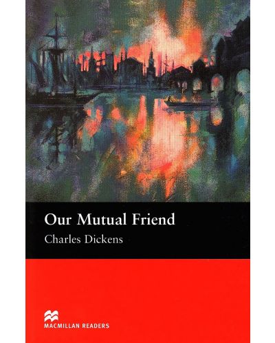 Macmillan Readers: Our Mutual Friend (ниво Upper-Intermediate) - 1