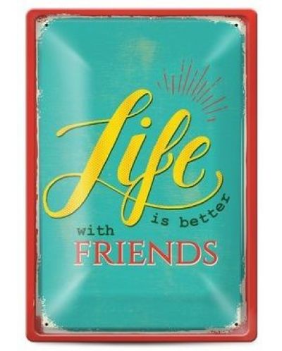 Tabela metalica  - life is better with friends - 1
