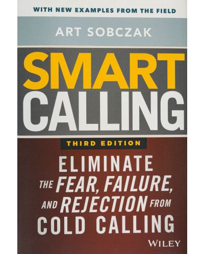Smart Calling Eliminate the Fear, Failure, and Rejection From Cold Calling - 1
