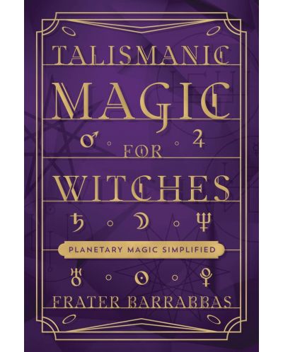 Talismanic Magic for Witches: Planetary Magic Simplified - 1