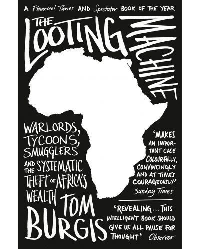 The Looting Machine: Warlords, Tycoons, Smugglers and the Systematic Theft of Africa's Wealth - 1
