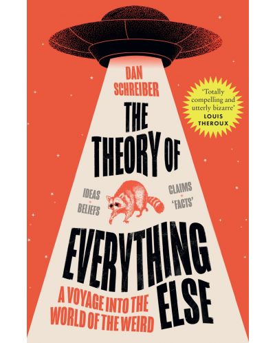 The Theory of Everything Else: A Voyage into the World of the Weird - 1