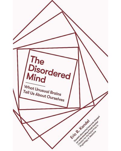 The Disordered Mind: What Unusual Brains Tell Us About Ourselves - 1