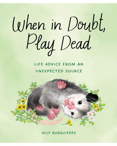 When in Doubt, Play Dead: Life Advice from an Unexpected Source - 1