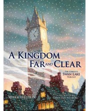 A Kingdom Far and Clear: The Complete Swan Lake Trilogy (Calla Editions) -1