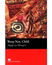 Macmillan Readers: Weep Not, Child (ниво Upper-Intermediate)