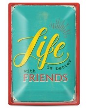 Tabela metalica - life is better with friends -1