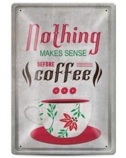 Tabela metalica - Nothing makes sense before coffee -1