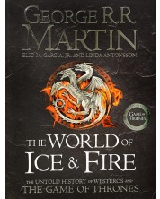 The World of Ice and Fire. The Untold History of Westeros and the Game of Thrones