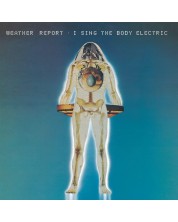 WEATHER REPORT - I Sing the Body Electric (CD)