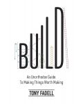 Build: An Unorthodox Guide to Making Things Worth Making - 1t