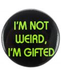 Insigna Pyramid -  I’m Not Weird, I’m Gifted - 1t