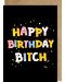 Carte de ziua de naștere - Happy Birthday Bitch - 1t