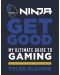 Ninja: Get Good. My Ultimate Guide to Gaming - 1t