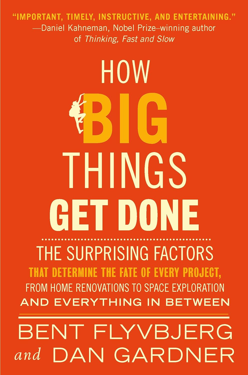 How Big Things Get Done: The Surprising Factors Behind Every Successful Project, from Home Renovations to Space Exploration and Everything  In Between (Penguin Random House)