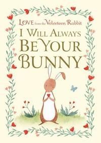 I Will Always Be Your Bunny: Love from the Velveteen Rabbit - Frances Gilbert - imagine 2
