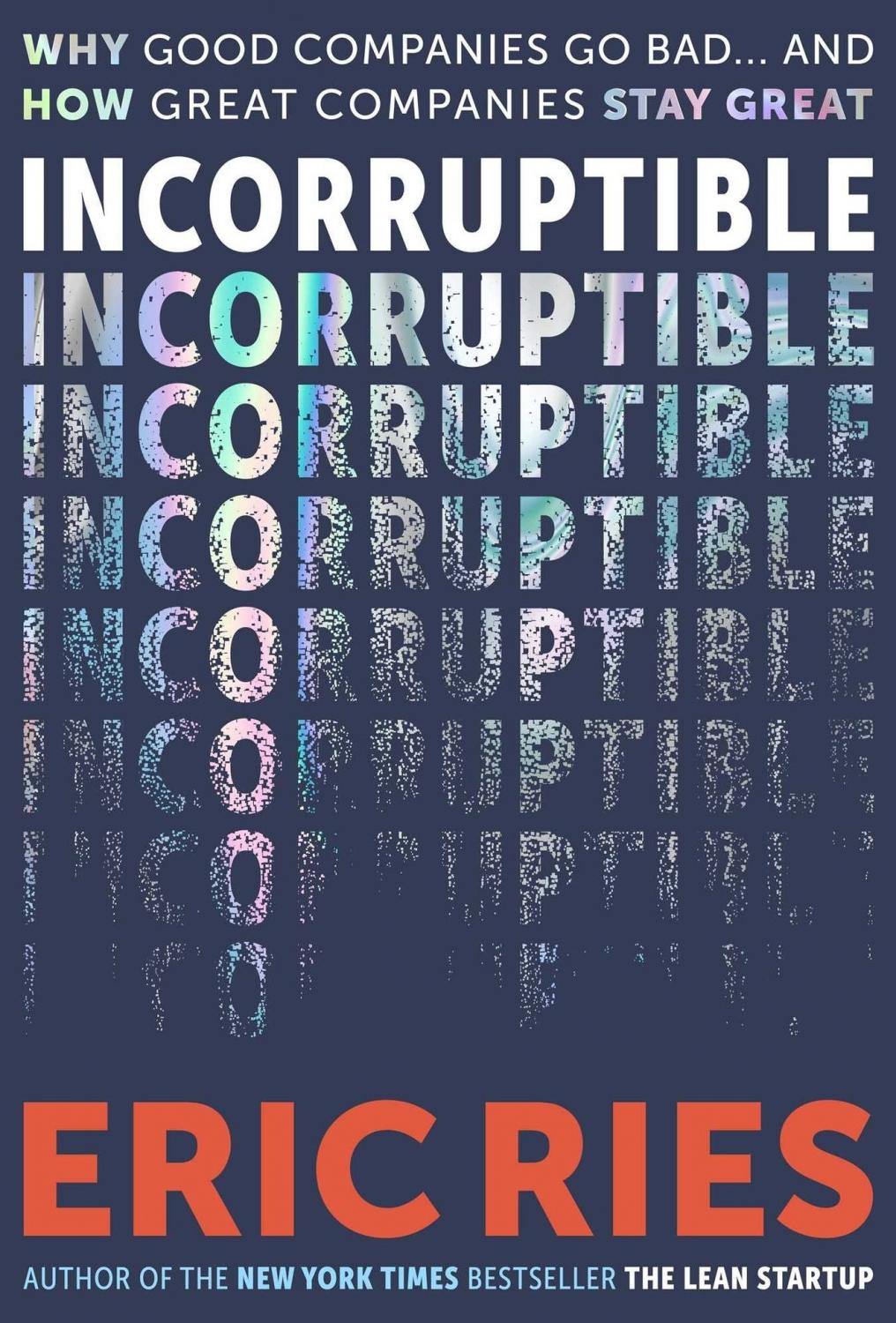 Incorruptible: Why Good Companies Go Bad and How Great Companies Stay Great