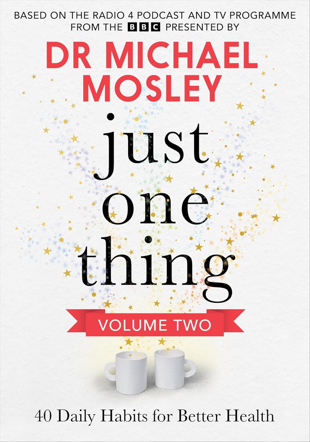 Just One Thing Volume 2: 40 Daily Habits for Better Health