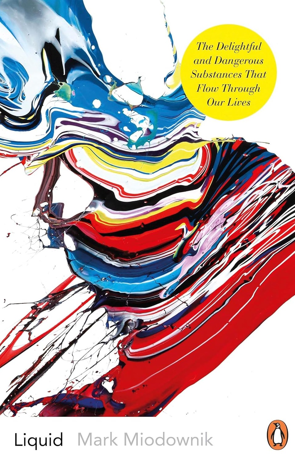 Liquid: The Delightful and Dangerous Substances That Flow Through Our Lives