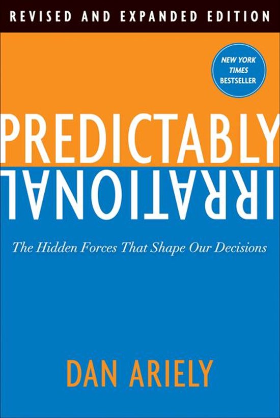 Predictably Irrational: The Hidden Forces That Shape Our Decisions (Revised  Edition)