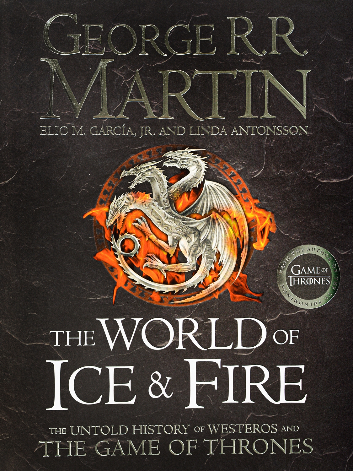 The World of Ice and Fire. The Untold History of Westeros and the Game of Thrones