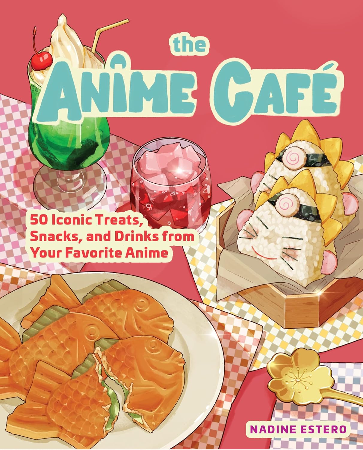 The Anime Café: 50 Iconic Treats, Snacks, and Drinks from Your Favorite Anime - Nadine Estero - imagine 2