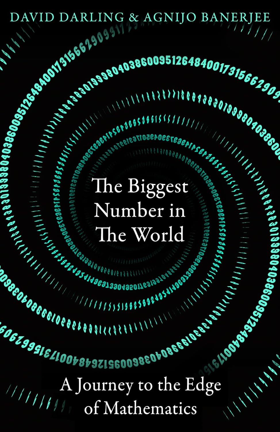 The Biggest Number in the World: A Journey to the Edge of Mathematics