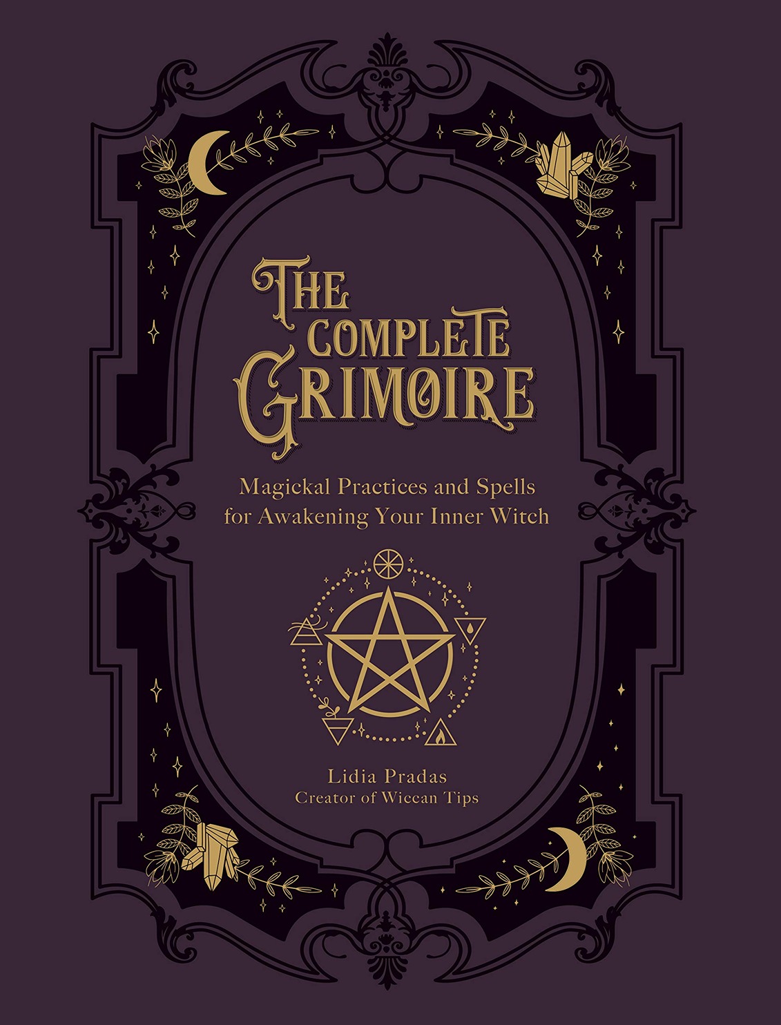 The Complete Grimoire: Magickal Practices and Spells for Awakening Your Inner Witch - Lidia Pradas - imagine 2