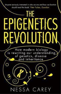The Epigenetics Revolution How Modern Biology is Rewriting Our Understanding of Genetics, Disease and Inheritance