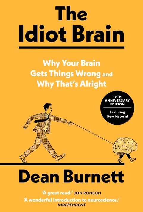 The Idiot Brain: Why Your Brain Gets Things Wrong - And Why That's Alright