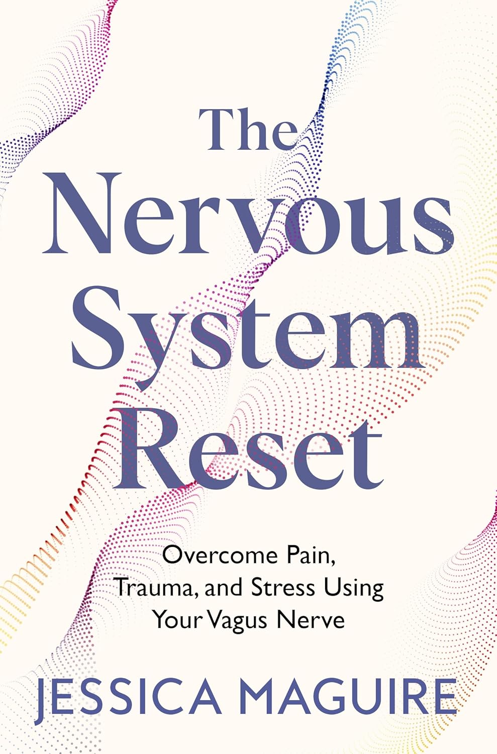 The Nervous System Reset Overcome Pain, Trauma and Stress Using Your Vagus Nerve
