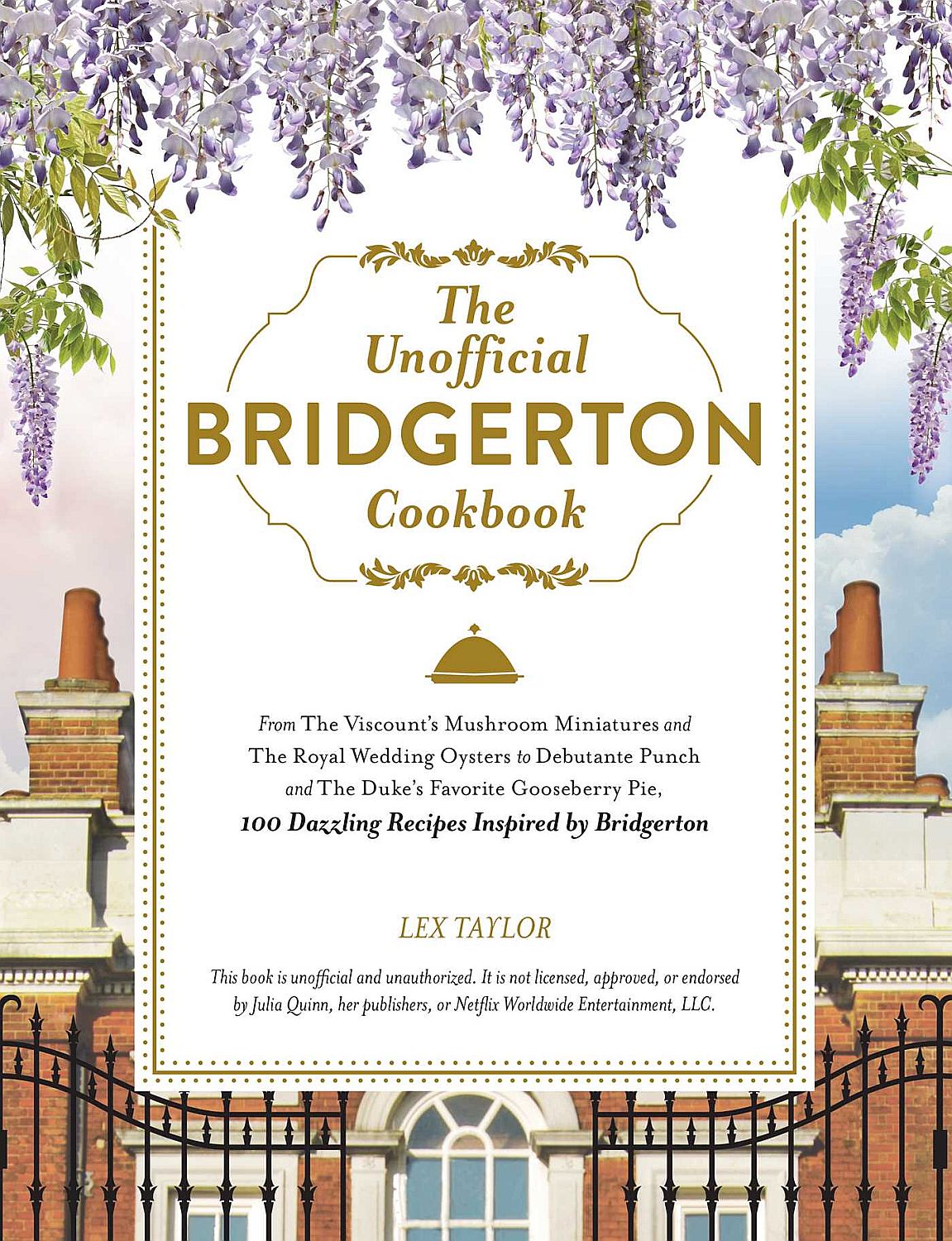 The Unofficial Bridgerton Cookbook: From the Viscount's Mushroom Miniatures and the Royal Wedding Oysters to Debutante Punch and the Duke's Favorite G - Lex Taylor - imagine 2