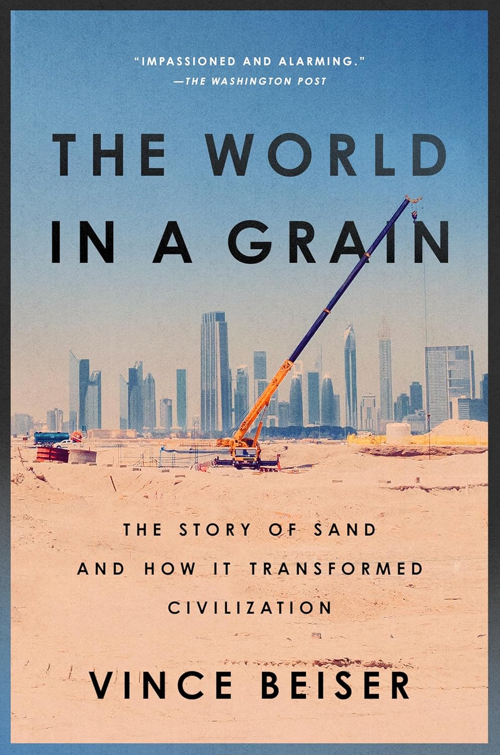 The World In A Grain: The Story of Sand and How It Transformed Civilization