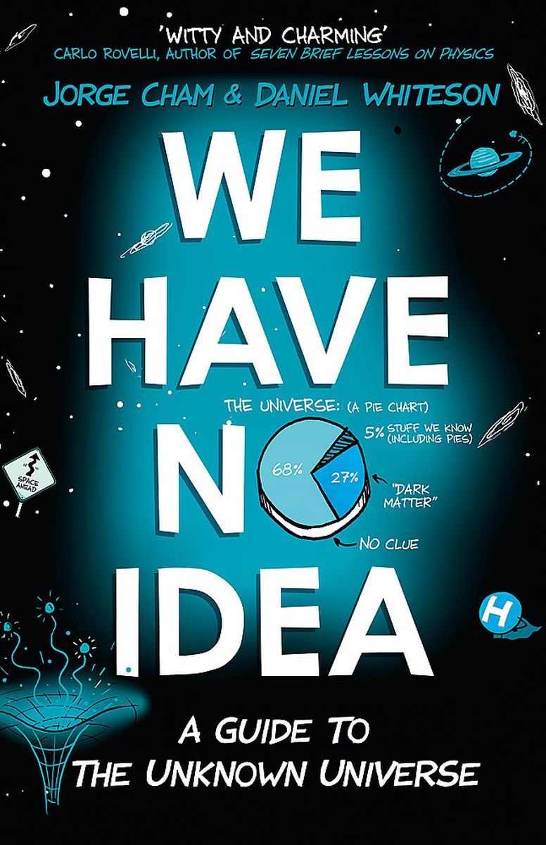 We Have No Idea: A Guide to the Unknown Universe